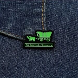 "You Have Died of Dysentery" Oregon Trail Enamel Pin